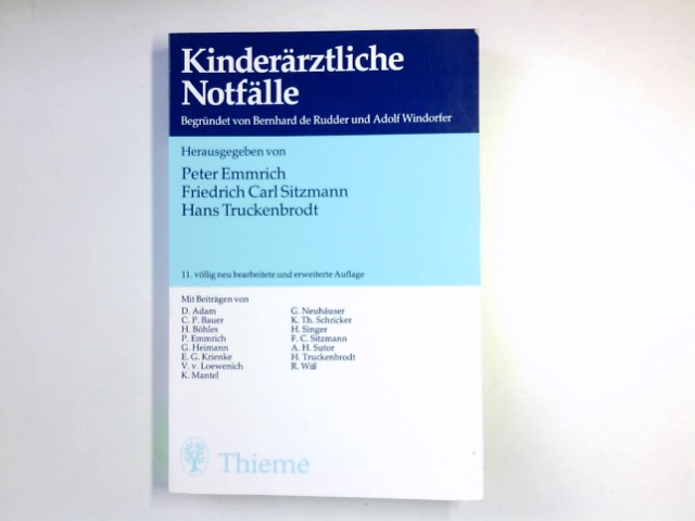 Kinderärztliche Notfälle. begr. von Bernhard de Rudder u. Adolf Windorfer. Hrsg. von Peter Emmrich . Mit Beitr. von D. Adam . Geleitw. von Adolf Windorfer - Emmrich, Peter (Herausgeber), Dieter Adam und Bernhard de Rudder