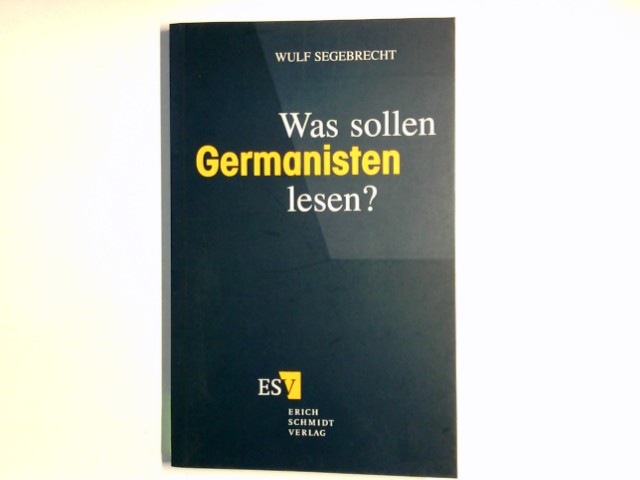 Was sollen Germanisten lesen? : Ein Vorschlag. von - Segebrecht, Wulf