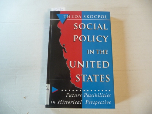 Social policy in the United States : future possibilities in historical perspective - Skocpol, Theda