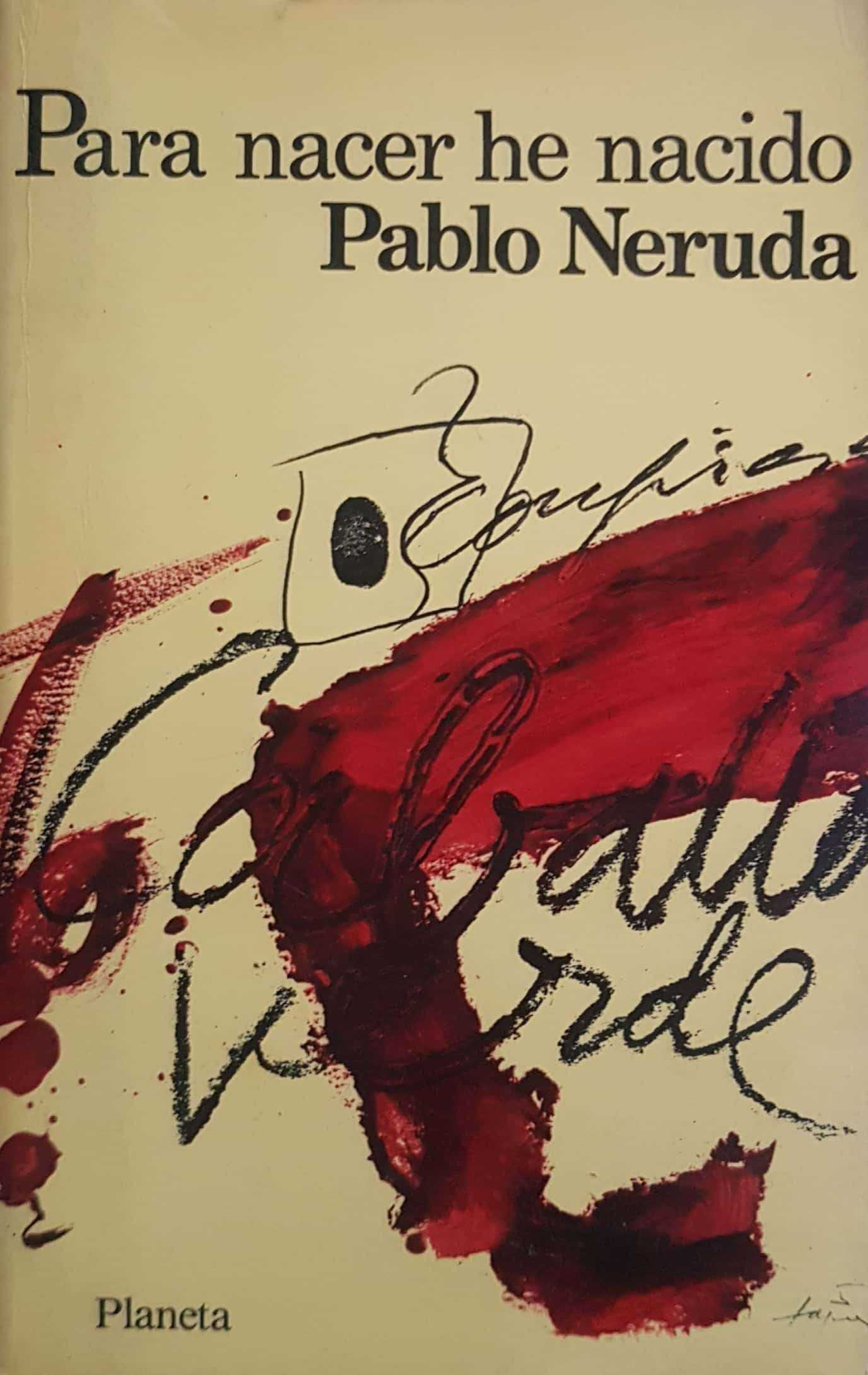 Para Nacer He Nacido - Pablo Neruda