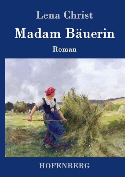 Madam Bäuerin : Roman - Lena Christ