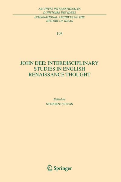 John Dee: Interdisciplinary Studies in English Renaissance Thought - Stephen Clucas