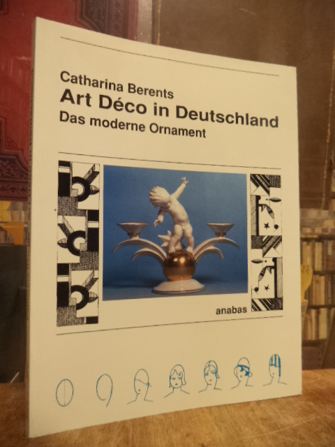 Art Déco in Deutschland - Das moderne Ornament, - Berents, Catharina,