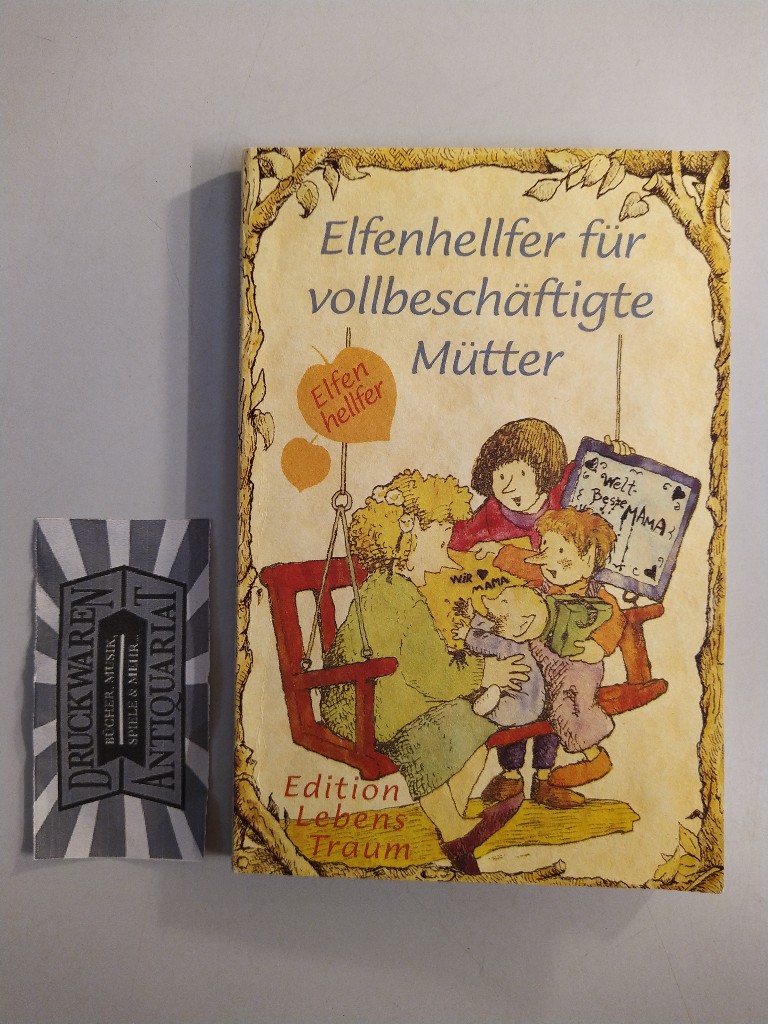 Elfenhellfer für vollbeschäftigte Mütter. (Ein Elfenhellfer Selbsthilebuch. Nr. 19). - Wigand, Molly und R. W. Alley