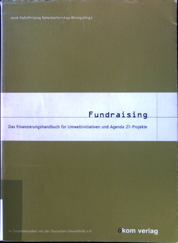 Fundraising : das Finanzierungshandbuch für Umweltinitiativen und Agenda-21-Projekte. - Radloff, Jacob, Georg Rettenbacher und Anja Wirsing