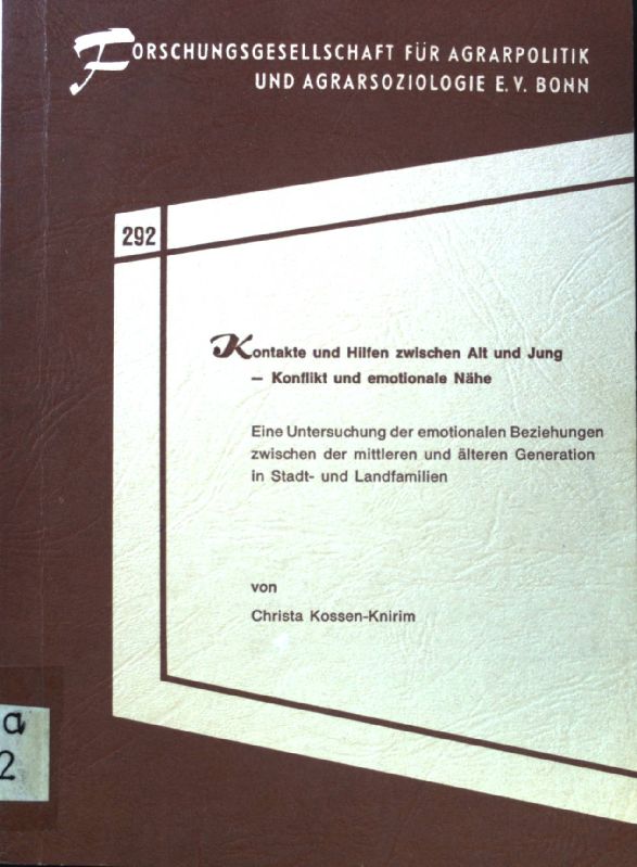 Kontakte und Hilfen zwischen Alt und Jung : Konflikt und emotionale Nähe ; eine Untersuchung der emotionalen Beziehungen zwischen der mittleren und älteren Generation in Stadt- und Landfamilien. Schriftenreihe der Forschungsgesellschaft für Agrarpolitik und Agrarsoziologie ; 292. - Kossen-Knirim, Christa