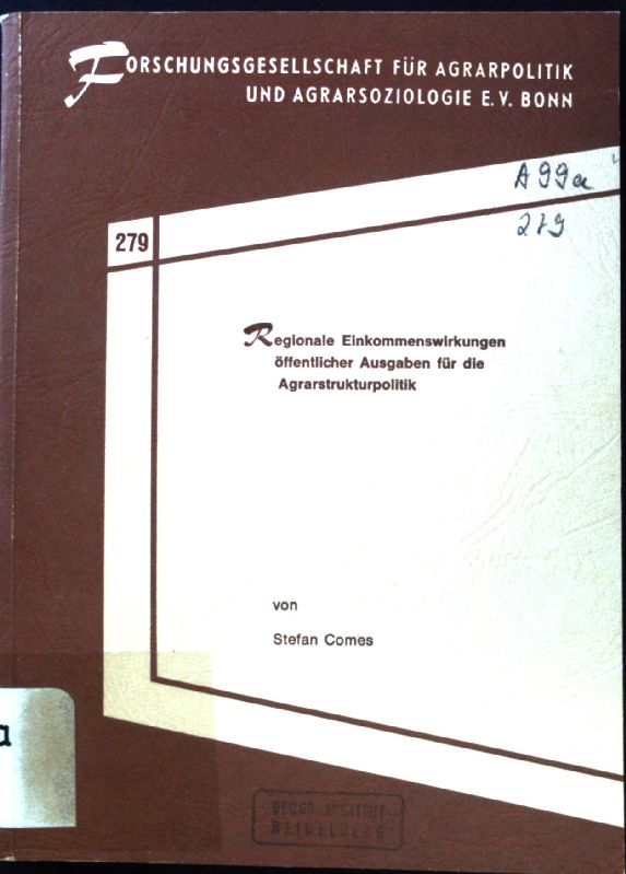 Regionale Einkommenswirkungen öffentlicher Ausgaben für die Agrarstrukturpolitik. Schriftenreihe der Forschungsgesellschaft für Agrarpolitik und Agrarsoziologie ; 279. - Comes, Stefan