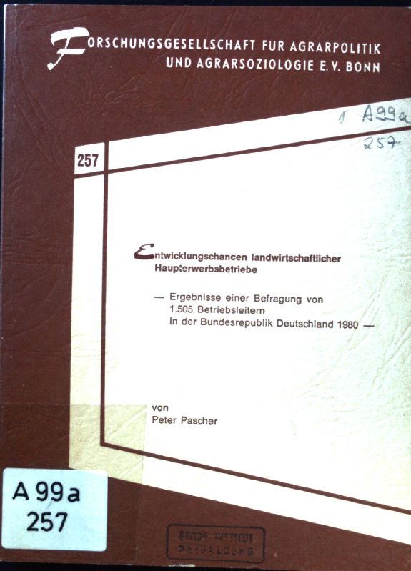 Entwicklungschancen landwirtschaftlicher Haupterwerbsbetriebe : Ergebnisse e. Befragung von 1505 Betriebsleitern in d. Bundesrepublik Deutschland 1980. Schriftenreihe der Forschungsgesellschaft für Agrarpolitik und Agrarsoziologie ; 257. - Pascher, Peter