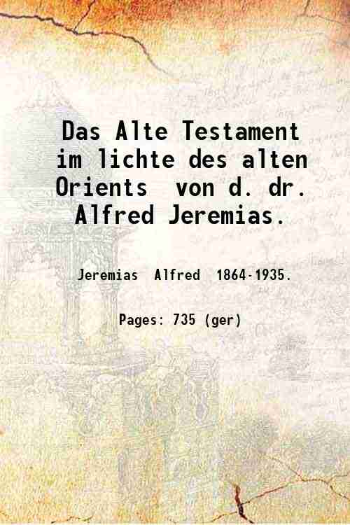 Das Alte Testament im lichte des alten Orients von d. dr. Alfred Jeremias. 1916 - Jeremias Alfred .