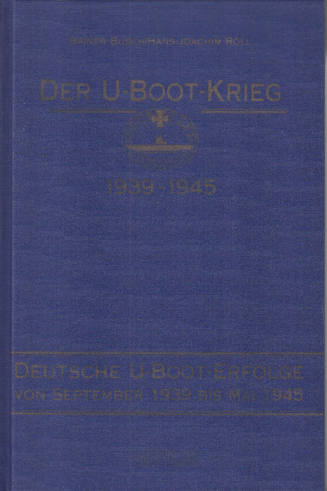 Der U-Boot-Krieg 1939-1945. [Band 3:] Deutsche U-Boot-Erfolge von September 1939 bis Mai 1945. - - Busch, Rainer; Hans-Joachim Röll