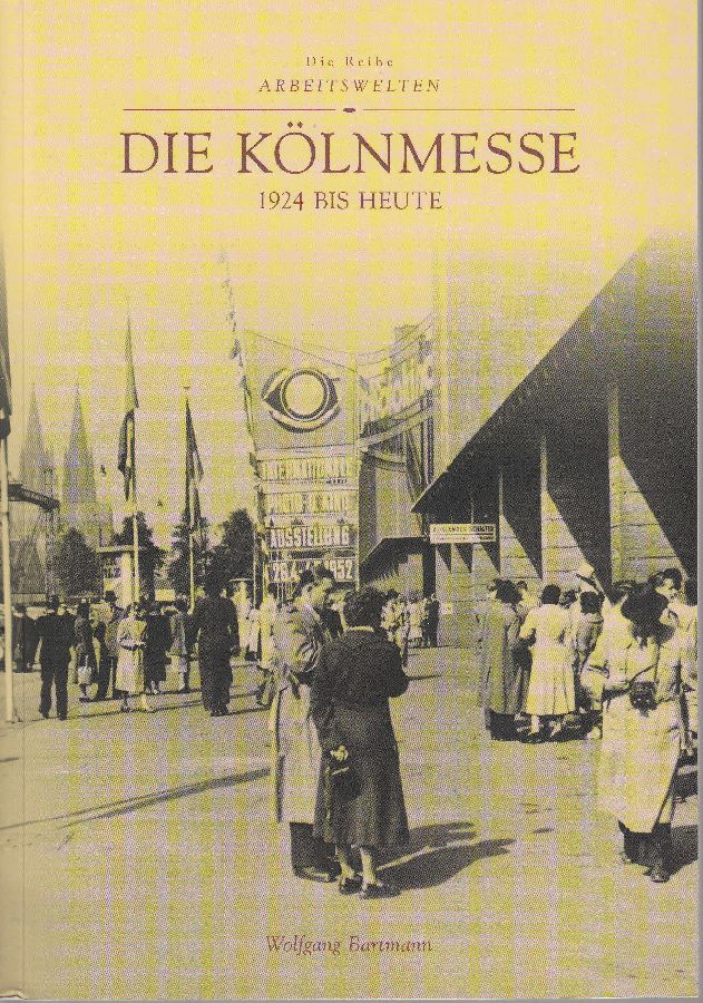 Die Kölnmesse 1924 bis heute. - - Bartmann, Wolfgang