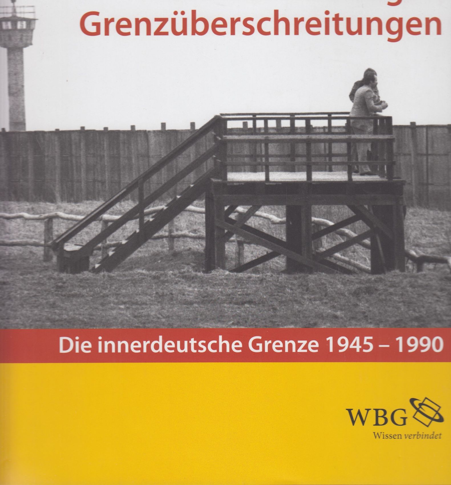 Grenzziehungen - Grenzerfahrungen - Grenzüberschreitungen: Die innerdeutsche Grenze 1945-1990. - - Schwark, Thomas (Hg.) et al.