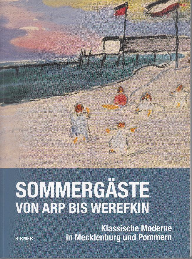 Sommergäste von Arp bis Werefkin: Klassische Moderne in Mecklenburg und Pommern. - - Röder, Kornelia; Antonia Napp