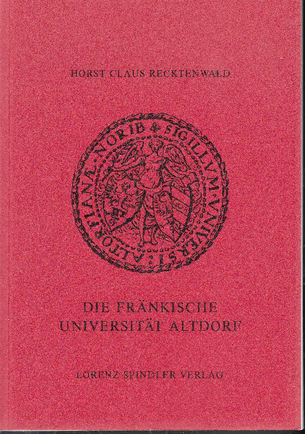 Die fränkische Universität Altdorf. - - Rechtenwald, Horst Claus