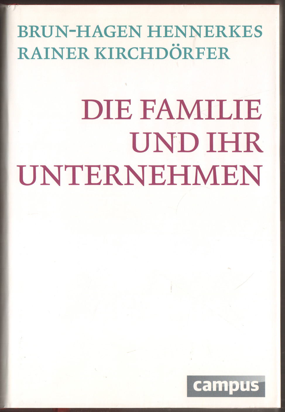 Die Familie und ihr Unternehmen. - Hennerkes, Brun-Hagen und Rainer Kirchdörfer