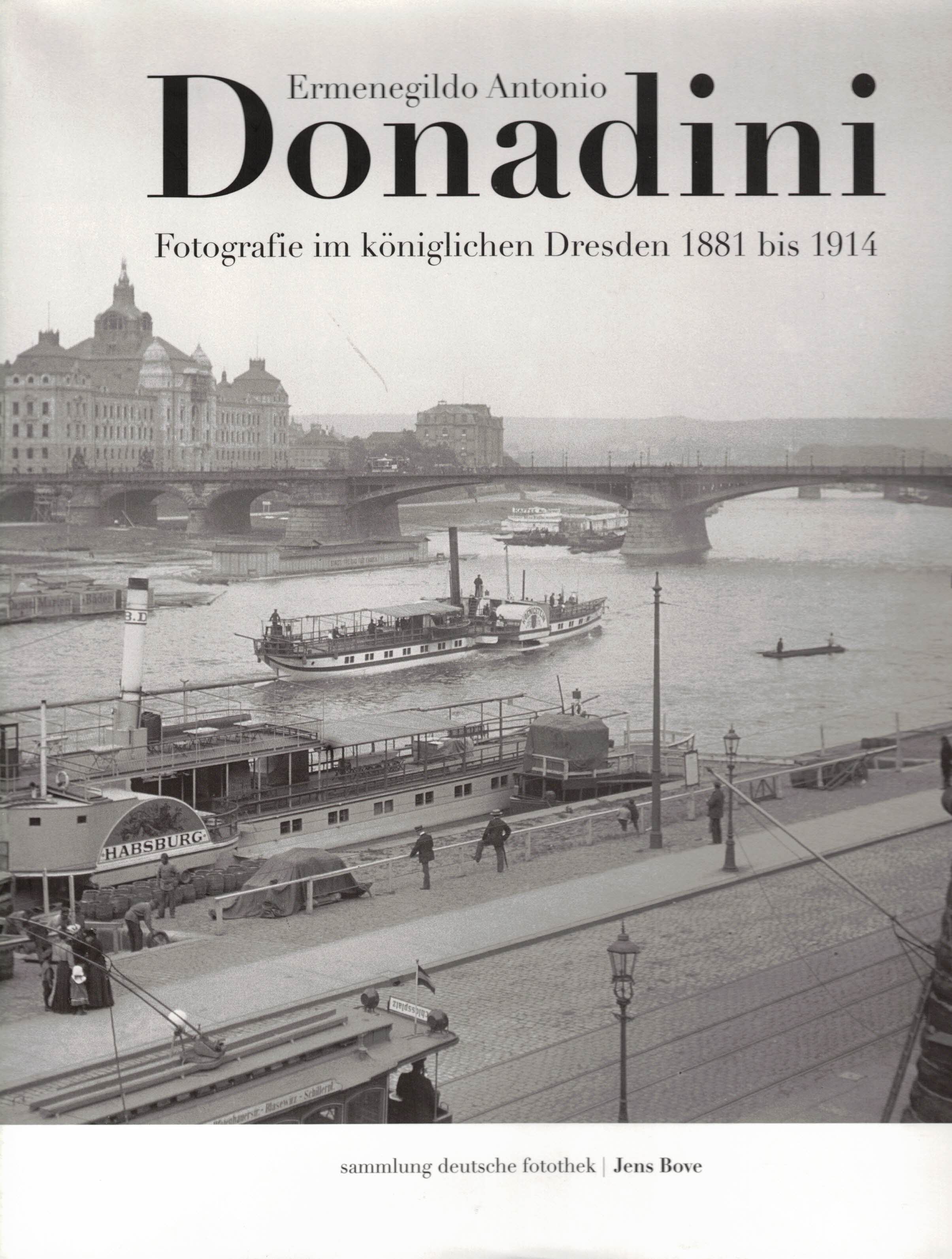 Ermenegildo Antonio Donadini. Fotografie im königlichen Dresden 1881 bis 1914 (Sammlung Deutsche Fotothek Band 1). - Bove, Jens