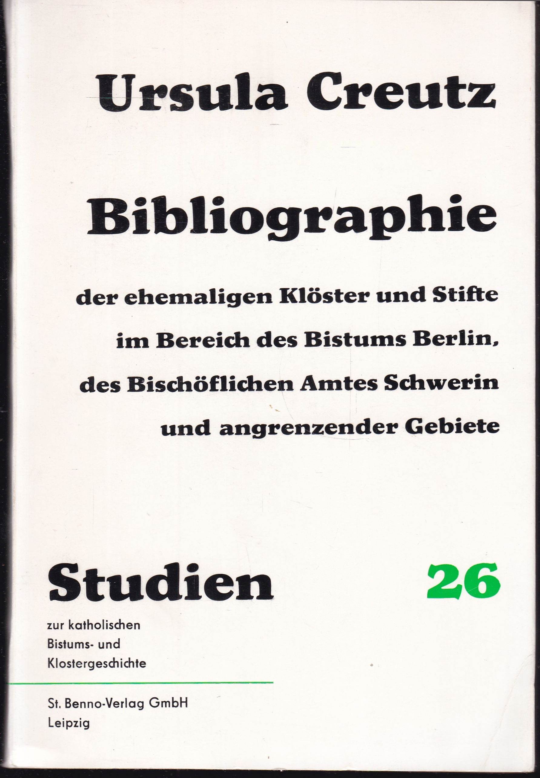 Bibliographie der ehemaligen Klöster und Stifte des Bistums Berlin, des Bischöflichen Amtes Schwerin und angrenzender Gebiete (= Studien zur katholischen Bistums- und Klostergeschichte. Band 26.) - Creutz, Ursula