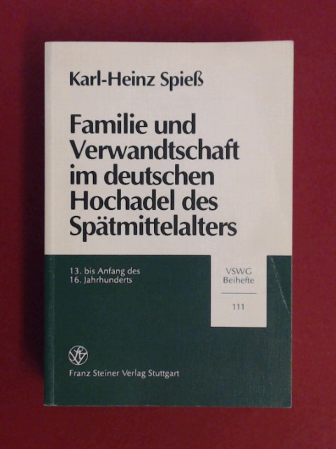 Familie und Verwandtschaft im deutschen Hochadel des Spätmittelalters : 13. bis Anfang des 16. Jahrhunderts. Band 111 aus der Reihe 