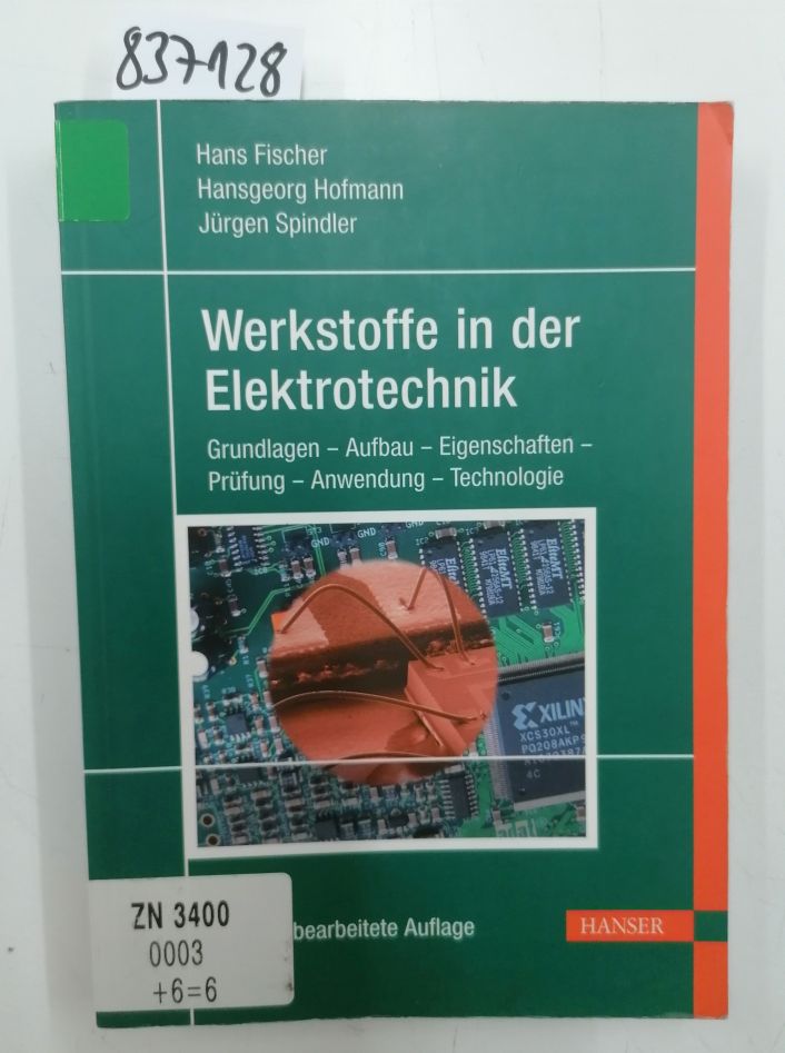 Werkstoffe in der Elektrotechnik: Grundlagen - Aufbau - Eigenschaften - Prüfung - Anwendung - Technologie - Fischer, Hans, Hansgeorg Hofmann und Jürgen Spindler