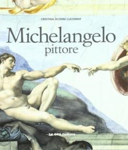 Michelangelo pittore. - Acidini Luchinat,Cristina.