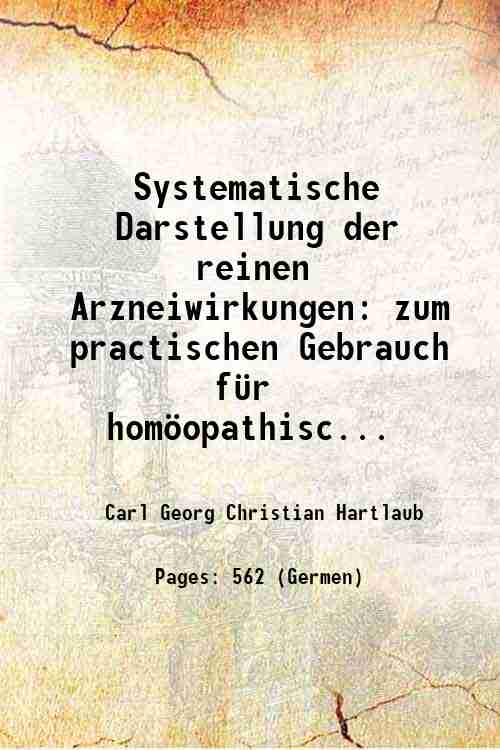 Systematische Darstellung der reinen Arzneiwirkungen zum practischen Gebrauch für homöopathische Ärtzte Volume Part-1 1826 - Carl Georg Christian Hartlaub