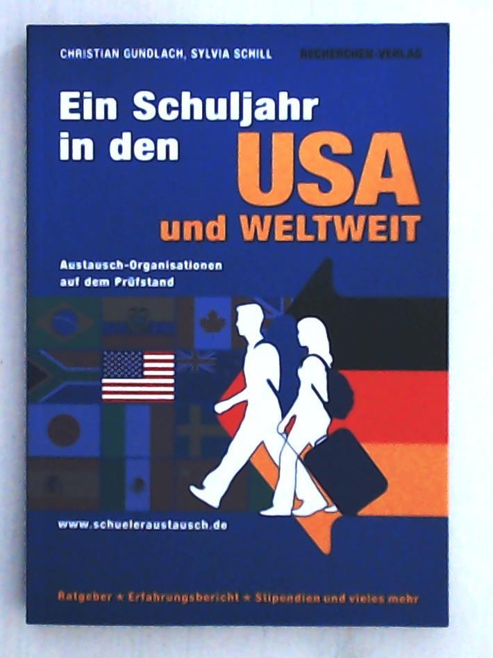 Ein Schuljahr in den USA UND WELTWEIT: Austausch-Organisationen auf dem Prüfstand - Gundlach, Christian, Schill, Sylvia