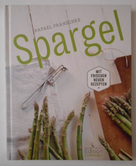 Spargel - Mit frischen neuen Rezepten. - Pranschke, Rafael