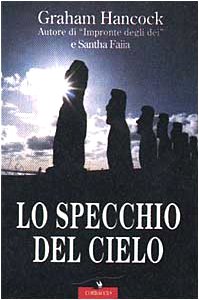 Lo specchio del cielo - Graham Hancock, Santha Faiia