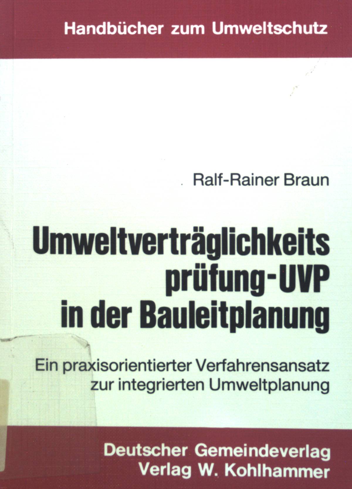 Umweltverträglichkeitsprüfung - UVP in der Bauleitplanung : ein praxisorientierter Verfahrensansatz zur integrierten Umweltplanung. Handbücher zum Umweltschutz - Braun, Ralf-Rainer