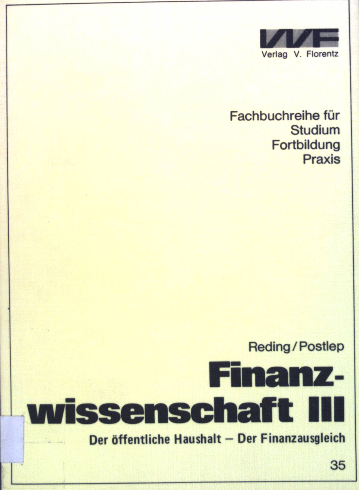 Finanzwissenschaft; Teil: 3., Der öffentliche Haushalt, der Finanzausgleich. Fachbuchreihe für Studium, Fortbildung, Praxis ; 35 - Reding, Kurt und Rolf-Dieter Postlep