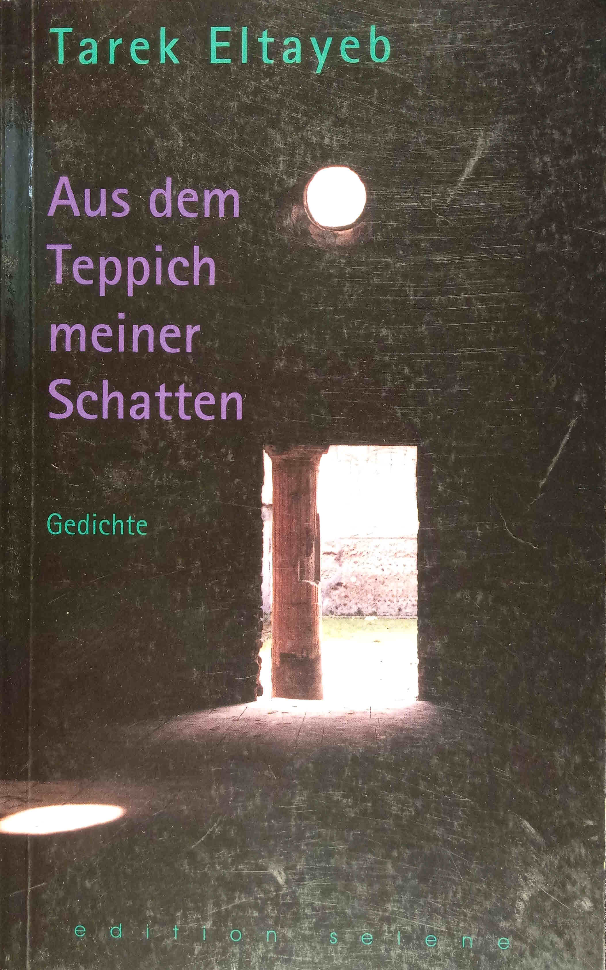 Aus dem Teppich meiner Schatten : Gedichte und Prosa. Tarek Eltayeb. Aus dem Arab. von Ursula Eltayeb - Tarek, Eltayeb