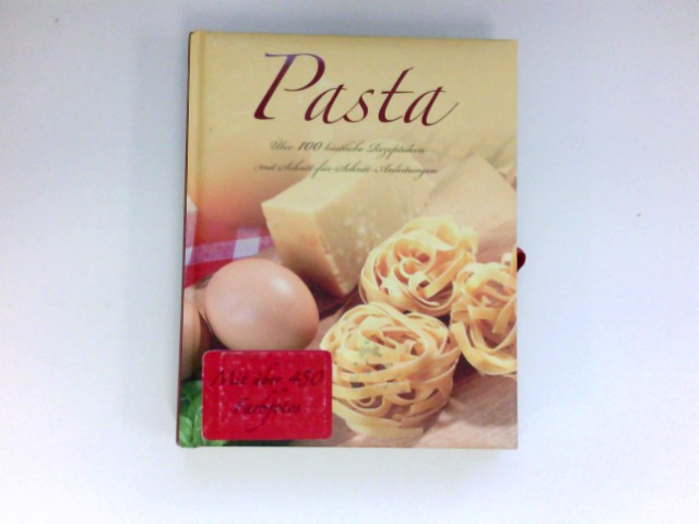 Pasta : Über 100 köstliche Rezeptideen mit Schritt-für-Schritt-Anleitung. Aus dem Englischen von Andreas Kellermann.