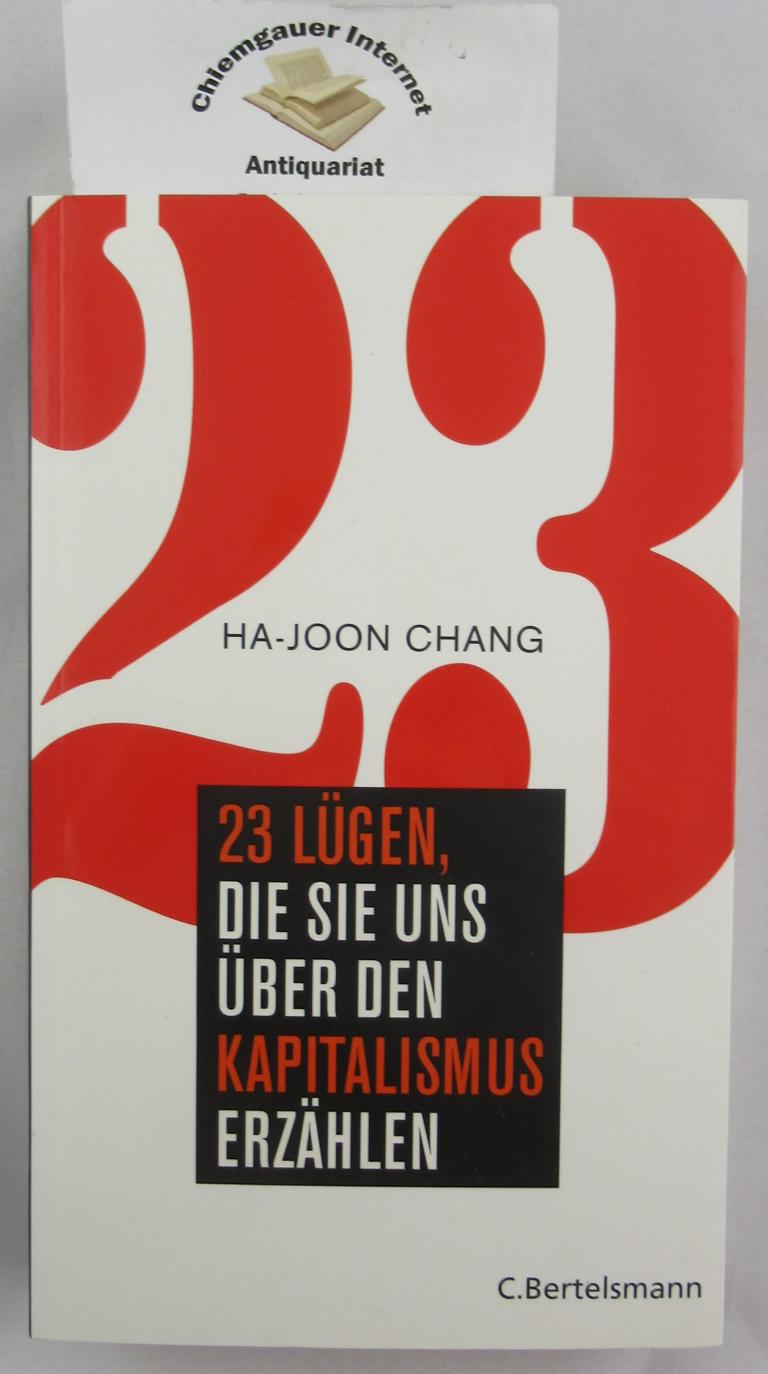 23 Lügen, die sie uns über den Kapitalismus erzählen. Aus dem Englischen übersetzt von Henning Dedekind und Anne Emmert - Chang, Ha-joon