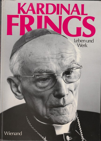 Kardinal Frings. Leben und Werk. - Froitzheim, Dieter (Herausgeber)