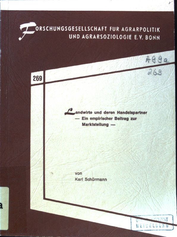 Landwirte und deren Handelspartner : e. empir. Beitr. zur Marktstellung. Schriftenreihe der Forschungsgesellschaft für Agrarpolitik und Agrarsoziologie ; 269. - Schürmann, Karl