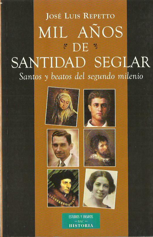 MIL AÑOS DE SANTIDAD SEGLAR Santos y Beatos del Segundo Milenio - José Luis Repetto