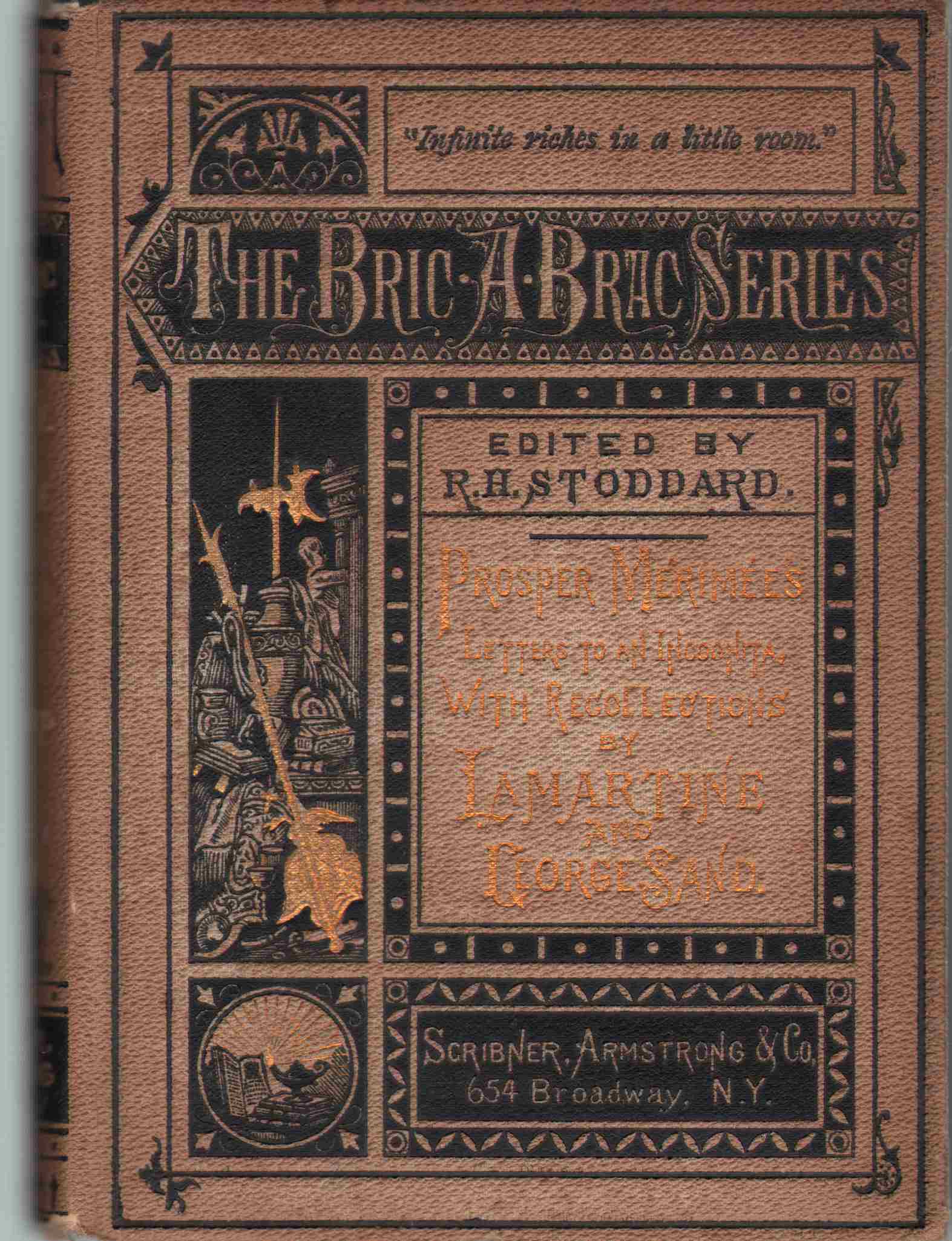 PROSPER MERIMEE'S LETTERS TO AN INCOGNITA With Recollections by Lamartine and George Sand The Bric-A-Brac Series, Volume III - Stoddard, R. H.