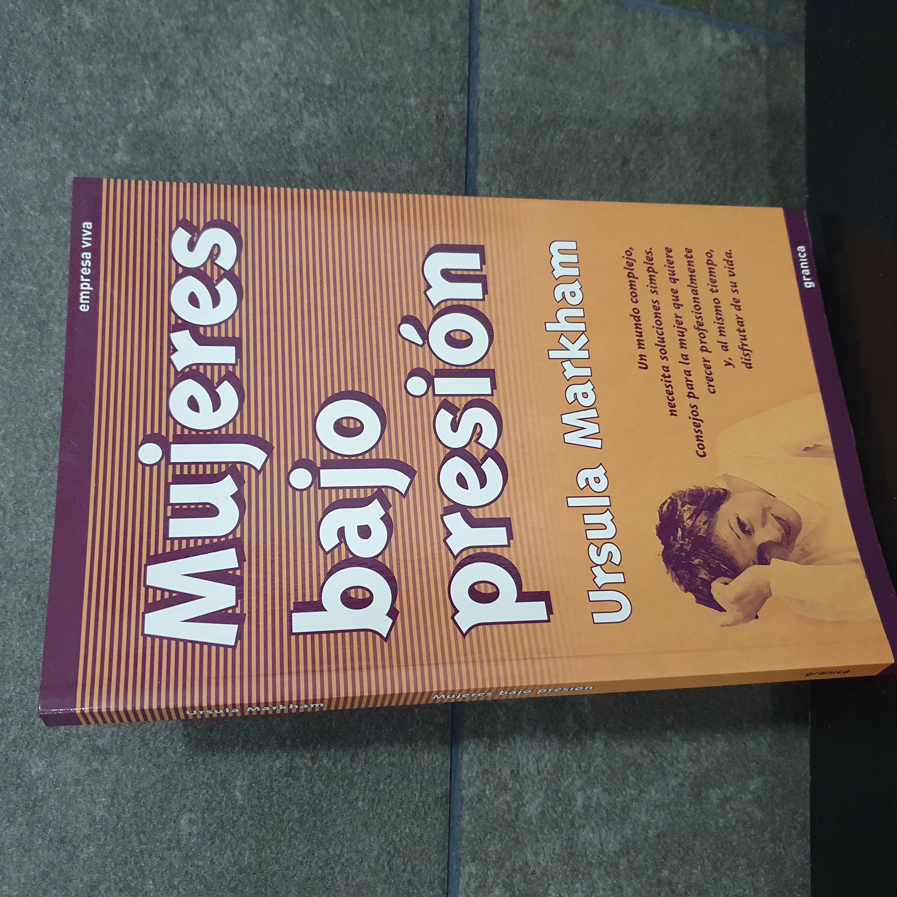 Mujeres bajo presion (Granica- Empresa Viva). Guía práctica para vencer el estrés. Markham, Ursula. - Markham, Ursula