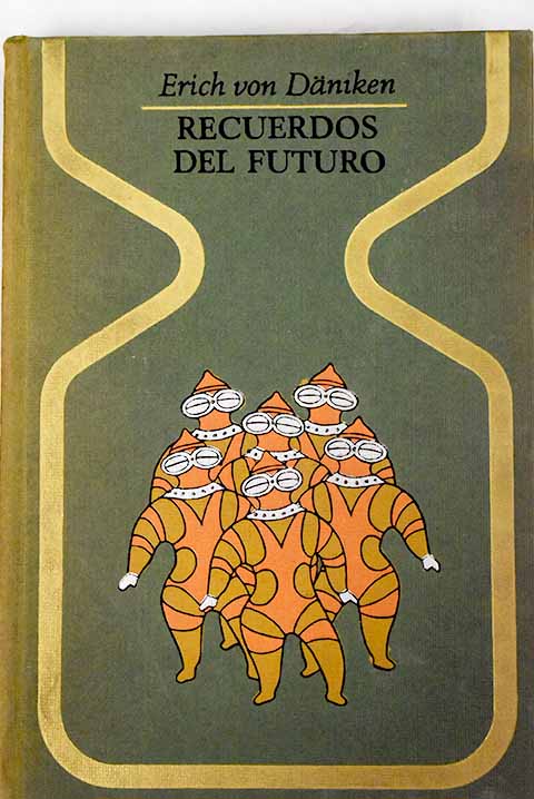 Recuerdos Del Futuro Enigmas Insondables Del Pretérito By Daniken Erich Von Tapa Dura 1970 Alcaná Libros
