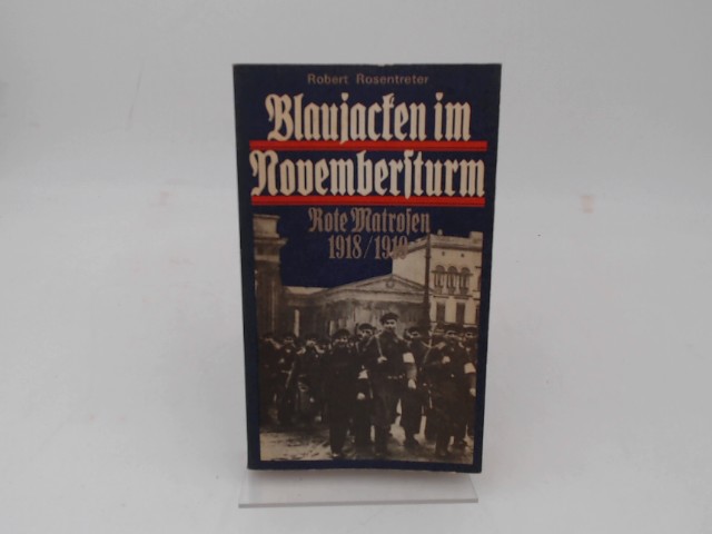 Blaujacken im Novembersturm. Rote Matrosen 1918/1919. [Schriftenreihe Geschichte]. - Rosentreter, Robert