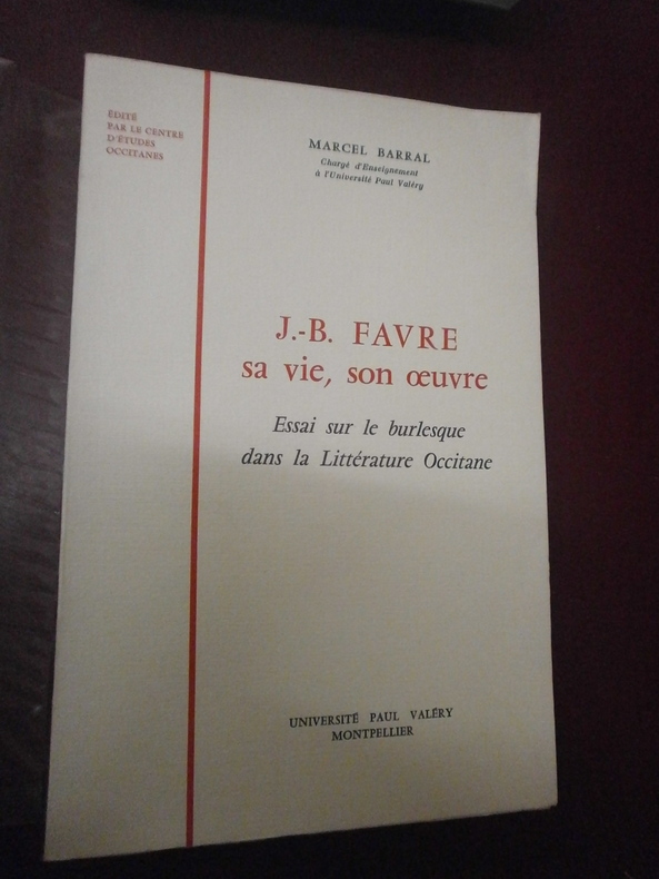 J.-B. Favre, sa vie, son oeuvre. Essai sur le burlesque dans la Littérature Occitane. Marcel Barral [Bon] [Couverture souple]