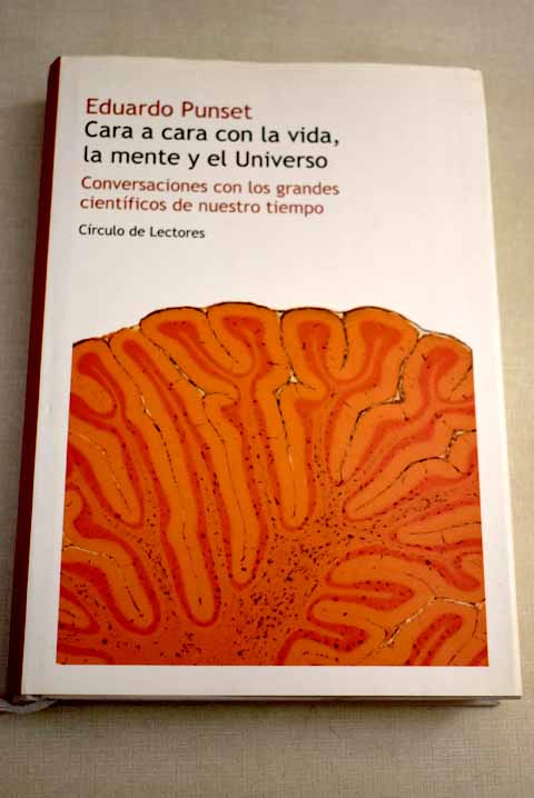 Cara a cara con la vida, la mente y el Universo: conversaciones con los grandes científicos de nuestro tiempo - Punset, Eduardo