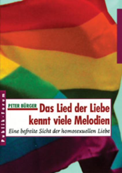 Das Lied der Liebe kennt viele Melodien: eine befreite Sicht der homosexuellen Liebe. - Bürger, Peter