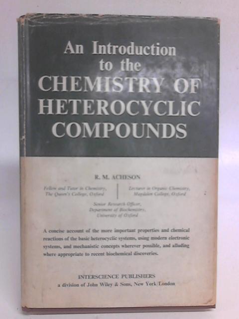 An Introduction to the Chemistry of Heterocyclic Compounds - R. M. Acheson