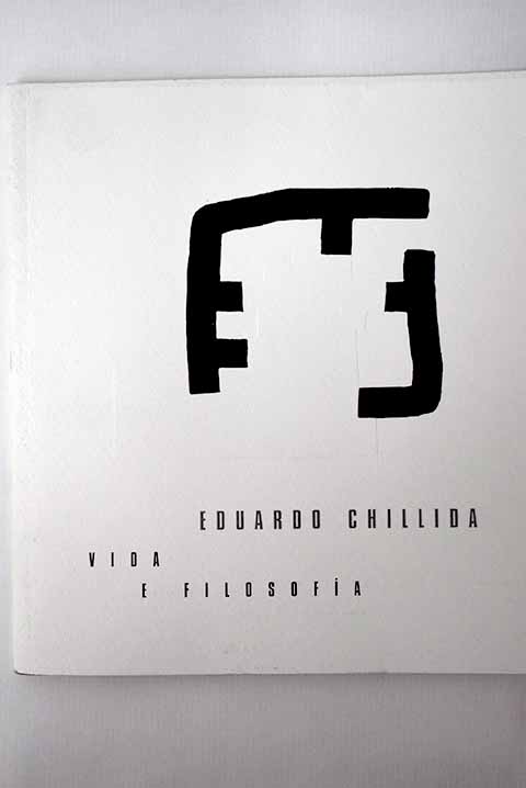 Vida e filosofía: [15 de maio a 15 de xuño de 2003, Museo Chillida-Leku] - Chillida, Eduardo