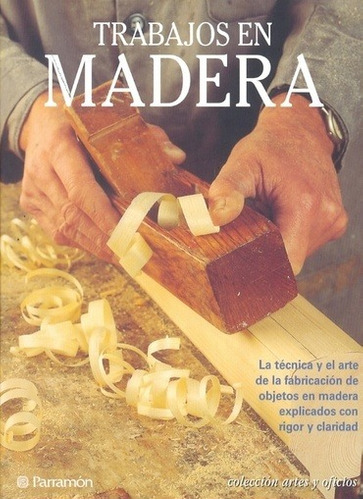 Trabajos En Madera - Parramon - Gibert, Vicenç; Martín, Frederic A.; Lazcano, Rodrigo