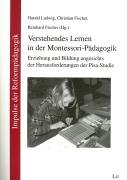 Verstehendes Lernen in der Montessori-Pädagogik. Erziehung und Bildung angesichts der Herausforderungen der Pisa-Studie - Ludwig, Harald, Christian Fischer und Reinhard (Hg.) Fischer