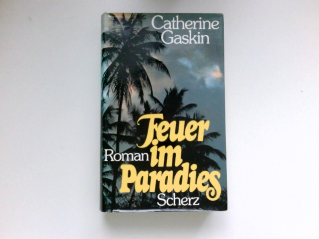 Feuer im Paradies : Roman. [Einzig berecht. Übertr. aus d. Engl. von Cilly Lutter] - Gaskin, Catherine