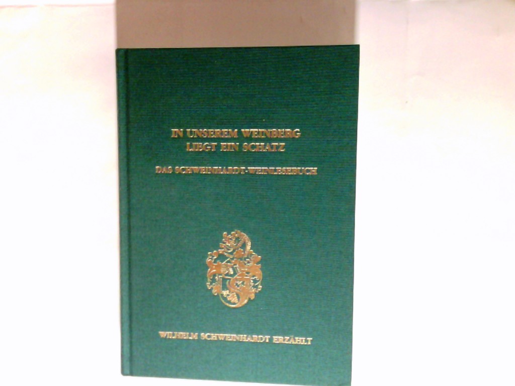 In unserem Weinberg liegt ein Schatz : das Schweinhardt-Weinlesebuch. - Schweinhardt, Wilhelm