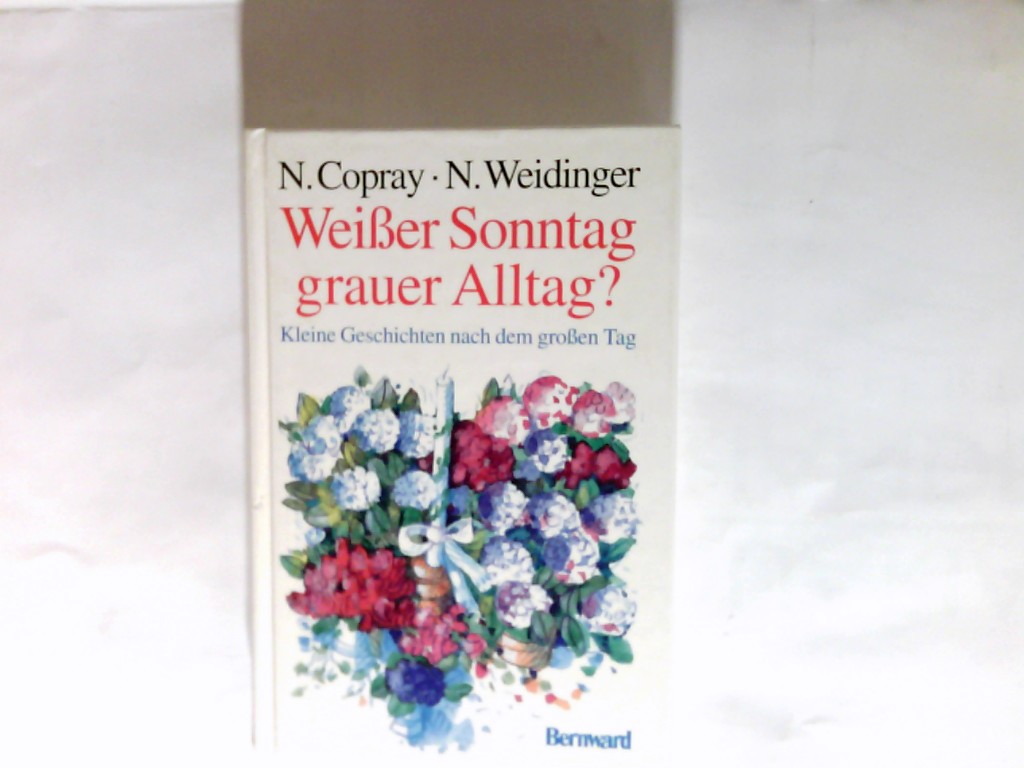 Weisser Sonntag - grauer Alltag? : Kleine Geschichten nach dem grossen Tag. - Copray, Norbert und Norbert Weidinger